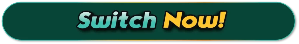 Switch now